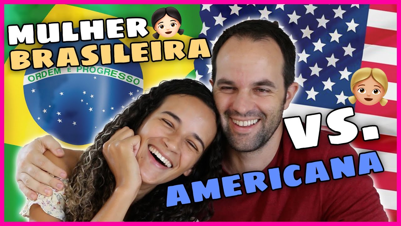 AMERICANO DIZ: DIFERENÇAS ENTRE MULHER BRASILEIRA E AMERICANA!