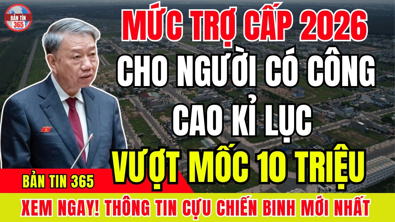 Mức trợ cấp Người Có Công năm 2026 cao nhất vượt mốc 10 triệu đồng mỗi tháng