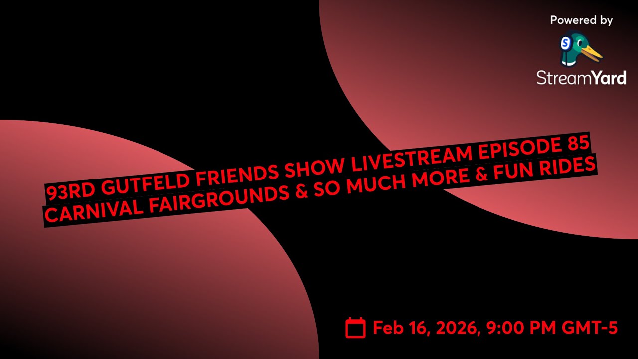 93RD GUTFELD FRIENDS SHOW LIVESTREAM EPISODE 85 CARNIVAL FAIRGROUNDS & SO MUCH MORE & FUN RIDES