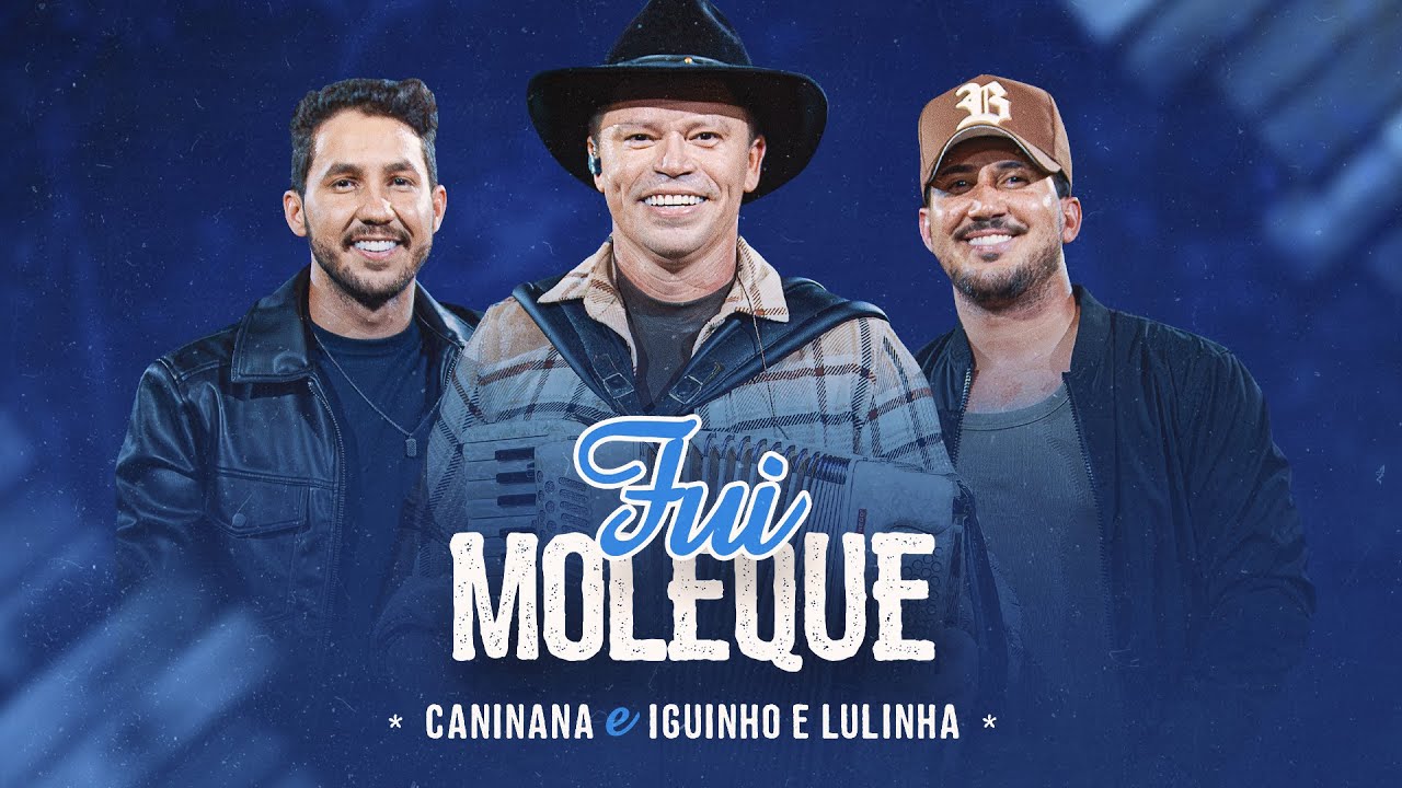 FUI MOLEQUE - Caninana, @iguinhoelulinha (V&iacute;deo Oficial)