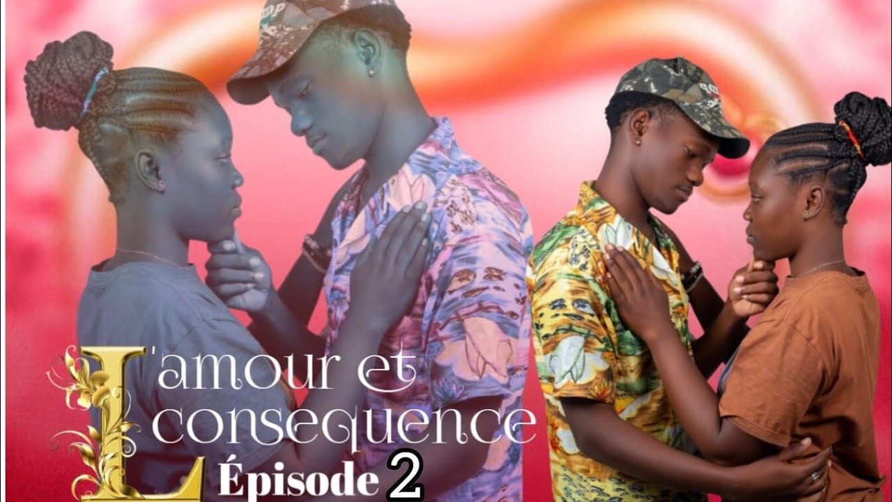 L'AMOUR ET CONSÉQUENCE ÉPISODE 02 