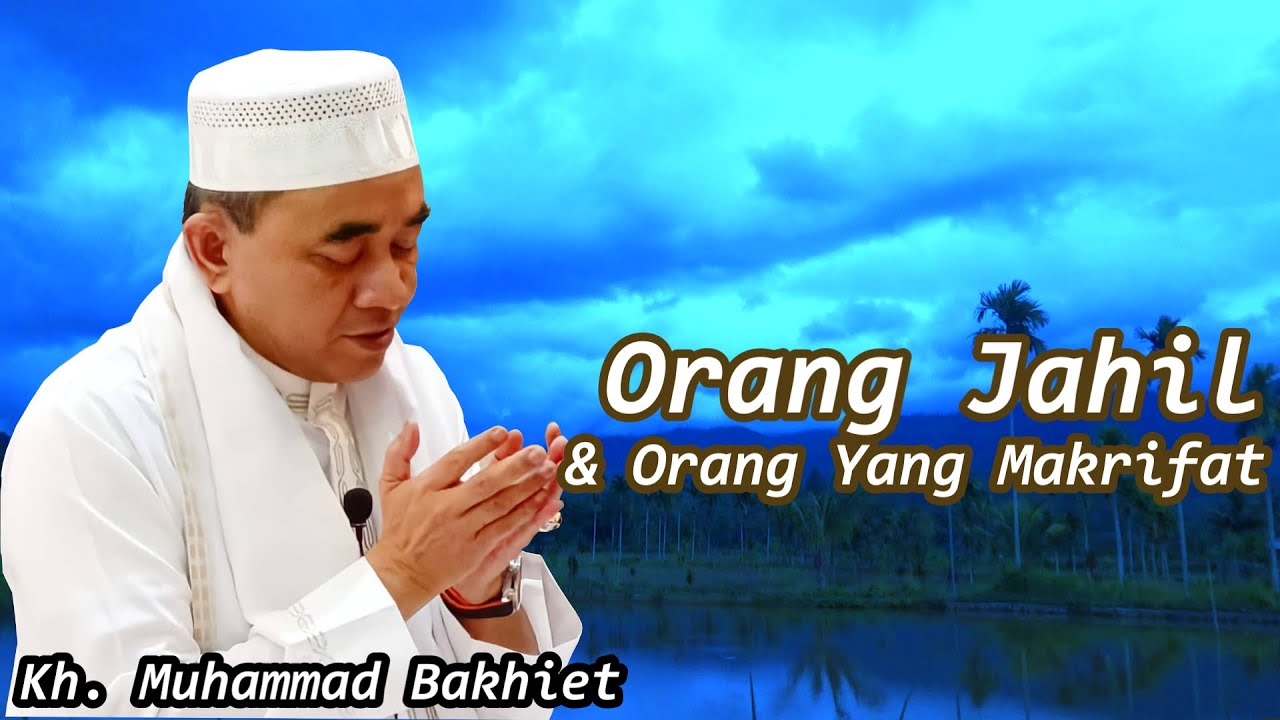 GURU BAKHIET - ORANG JAHIL DAN ORANG YANG MAKRIFAT
