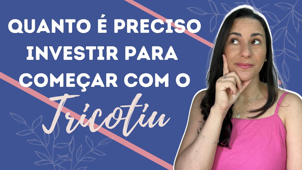 Quanto &eacute; o Investimento Para Come&ccedil;ar a Com o Tricotin?