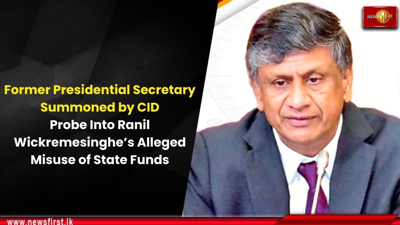 Former Presidential Secretary Summoned by CID