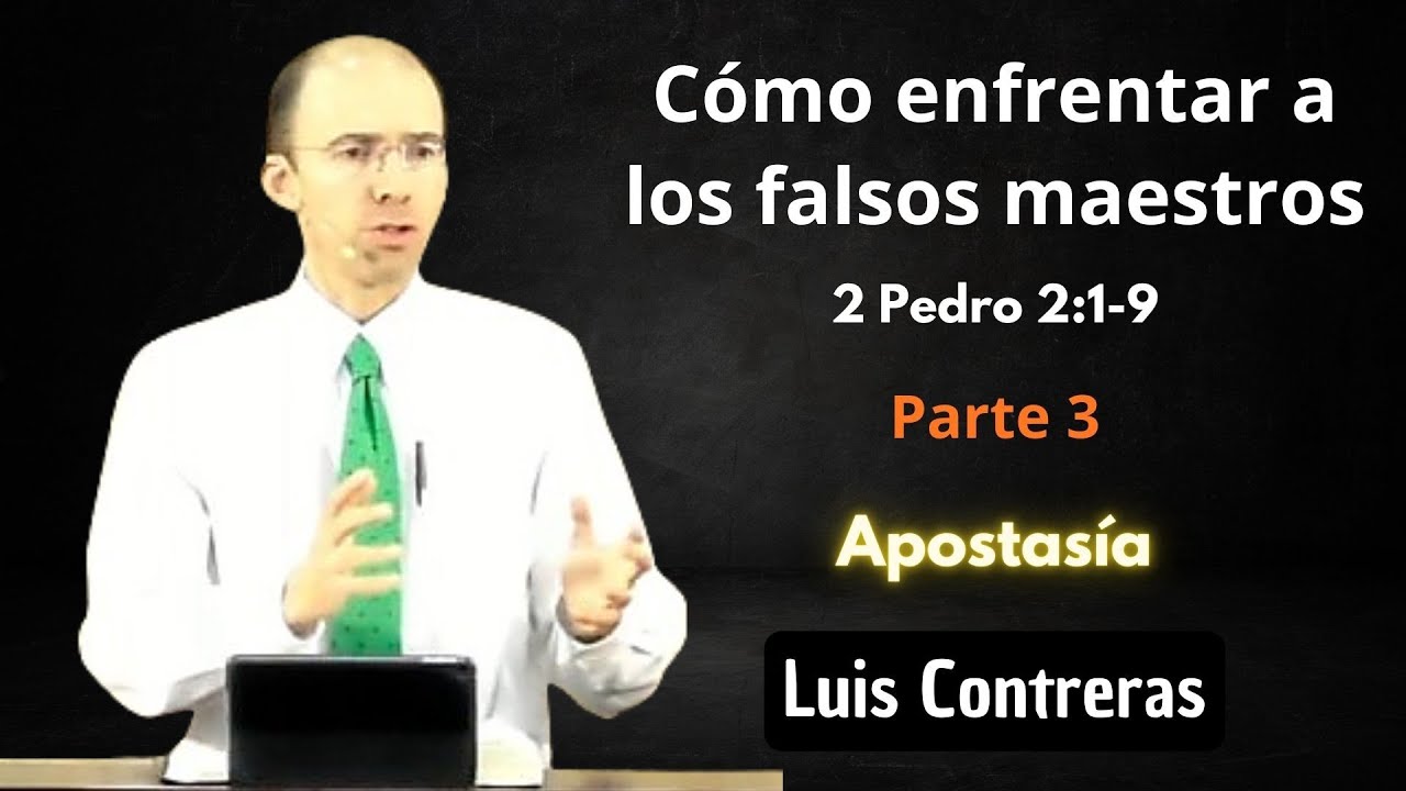 Cómo enfrentar a los falsos maestros Parte 3 | 2 Pedro 2:1-9 | Luis Contreras
