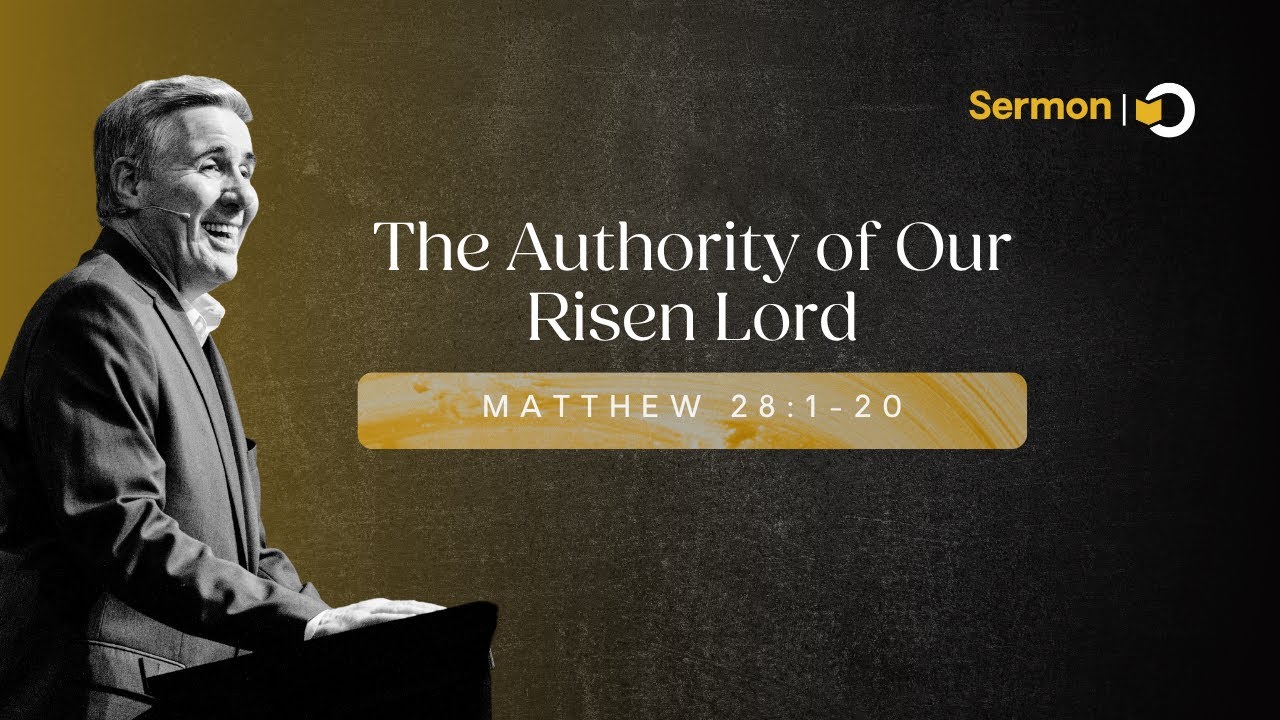 The Authority of Our Risen Lord | Sermon on Matthew 28:1-20
