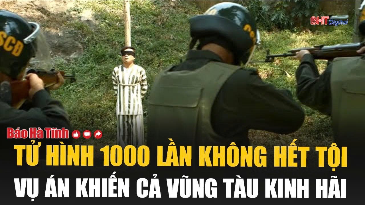 TỬ HÌNH 1000 lần không hết tội, vụ án khiến cả Vũng Tàu kinh hãi