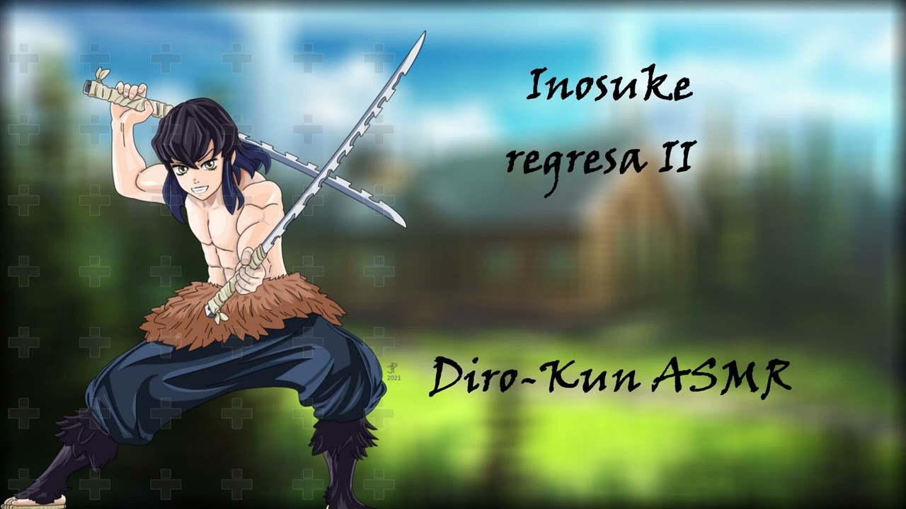 Inosuke regresa Part II ASMR