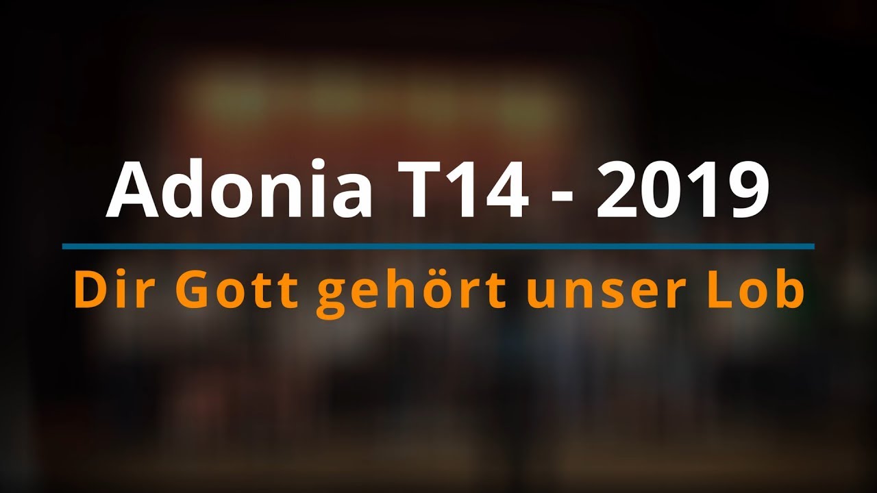 Dir Gott gehört unser Lob - Adonia Chor 2019