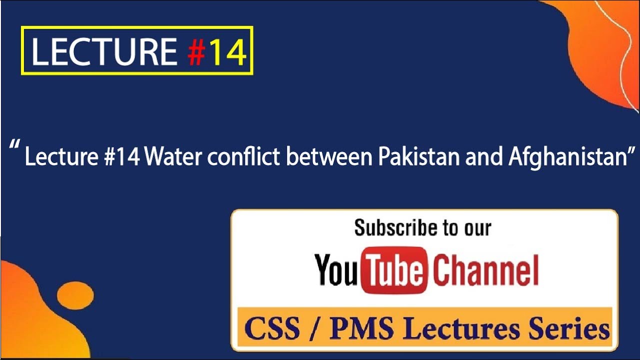 Lecture # 14 Water conflict between Pakistan and Afghanistan