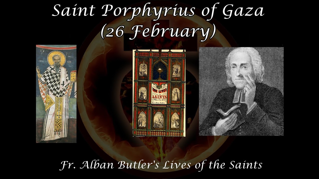 Saint Porphyrius of Gaza (26 February): Butler's Lives of the Saints