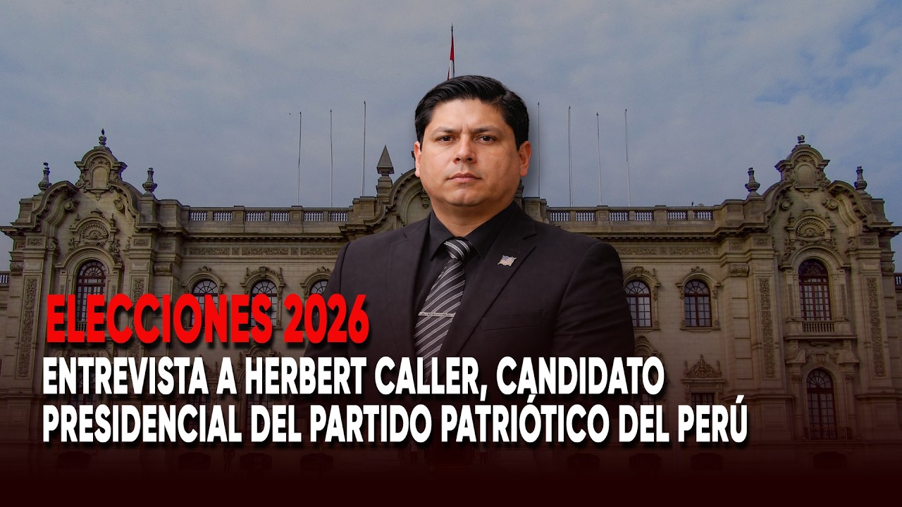 Elecciones 2026: Entrevista a Herbert Caller, candidato por el Partido Patriótico del Perú