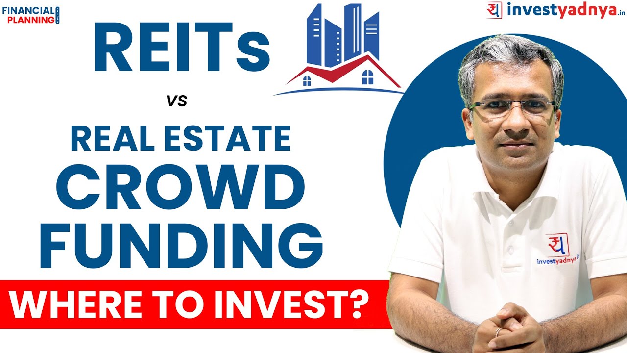 REITs vs Real Estate Crowd Funding-Where To Invest? Gaurav Jain