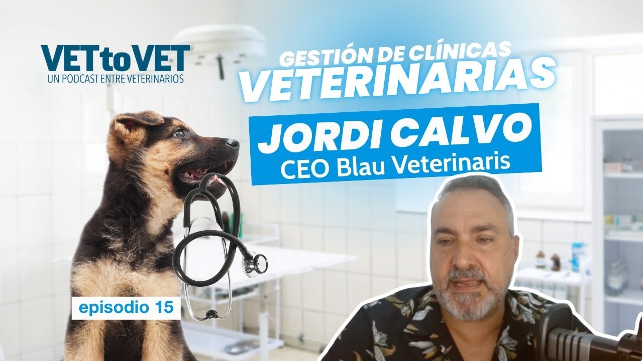 E15 Podcast Vet to Vet: Gestión de clínicas veterinarias, con Jordi Calvo