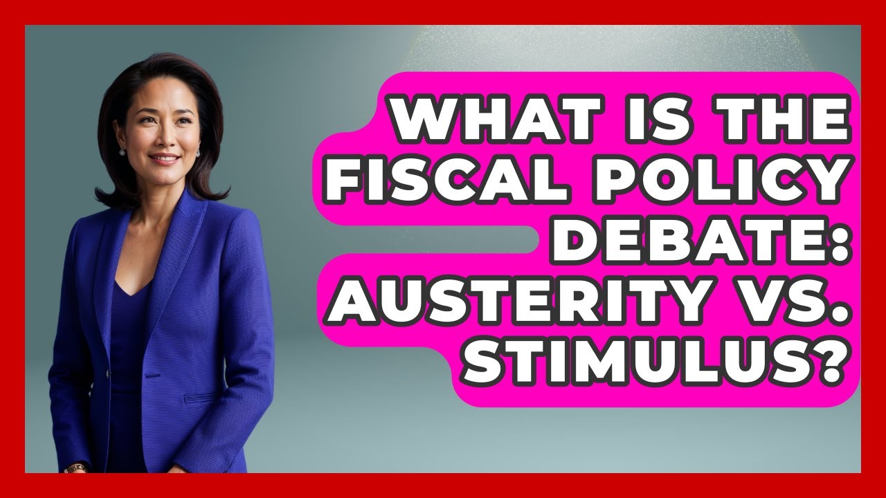 What Is The Fiscal Policy Debate: Austerity Vs. Stimulus? - Macroecon Experts