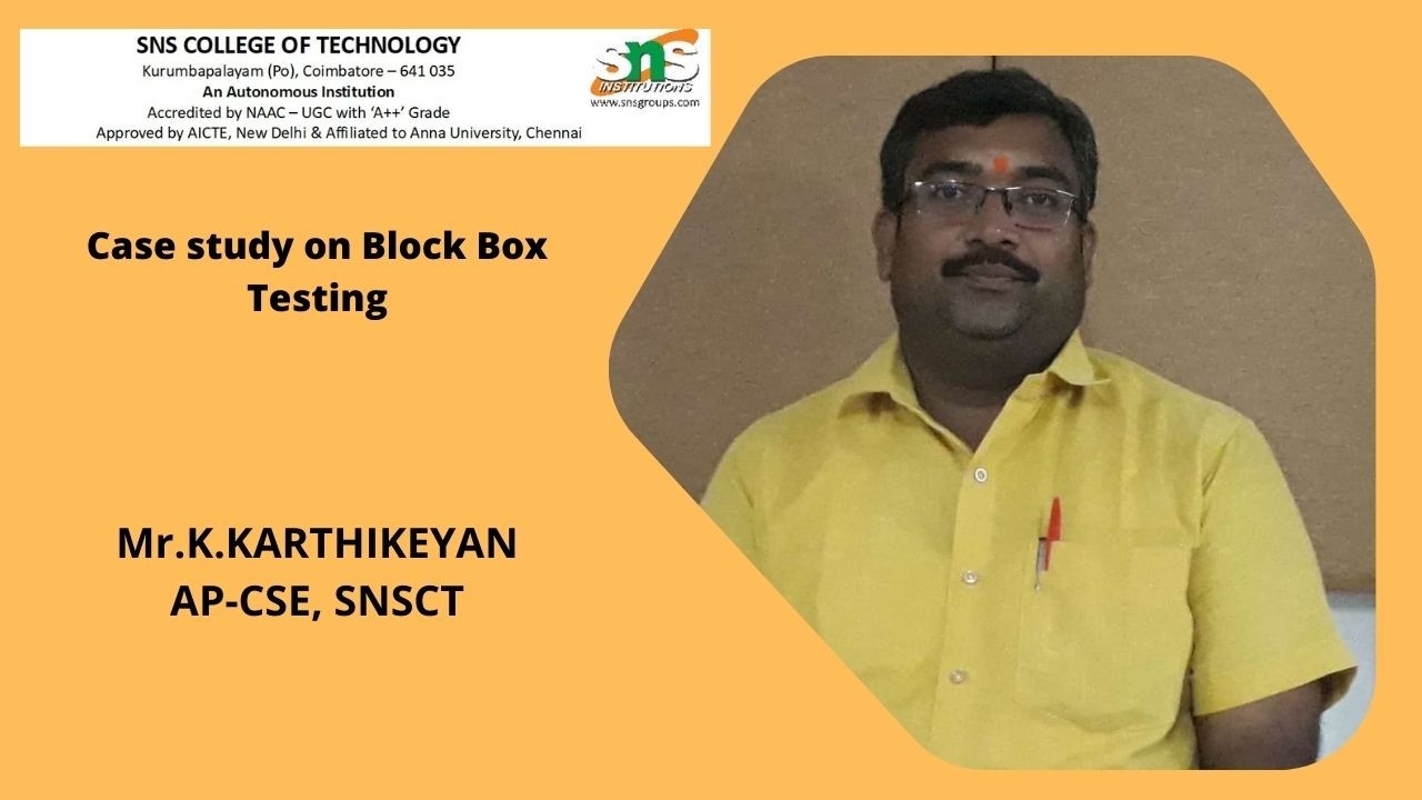 Case study on  Block Box Testing | K.Karthikeyan | SNS Institution
