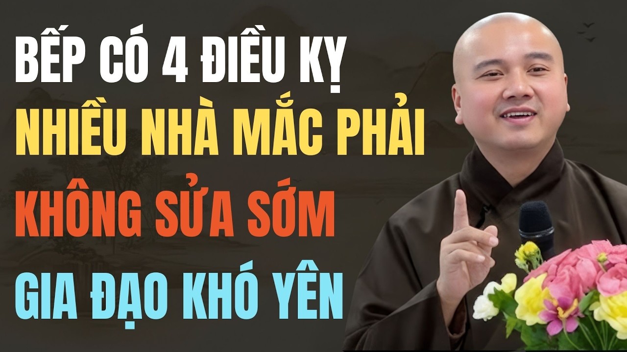 THẦY PHÁP HÒA GIẢNG: BẾP CÓ 4 ĐIỀU ĐẠI KỴ NÊN TRÁNH ĐỂ GIỮ GIA ĐẠO AN YÊN