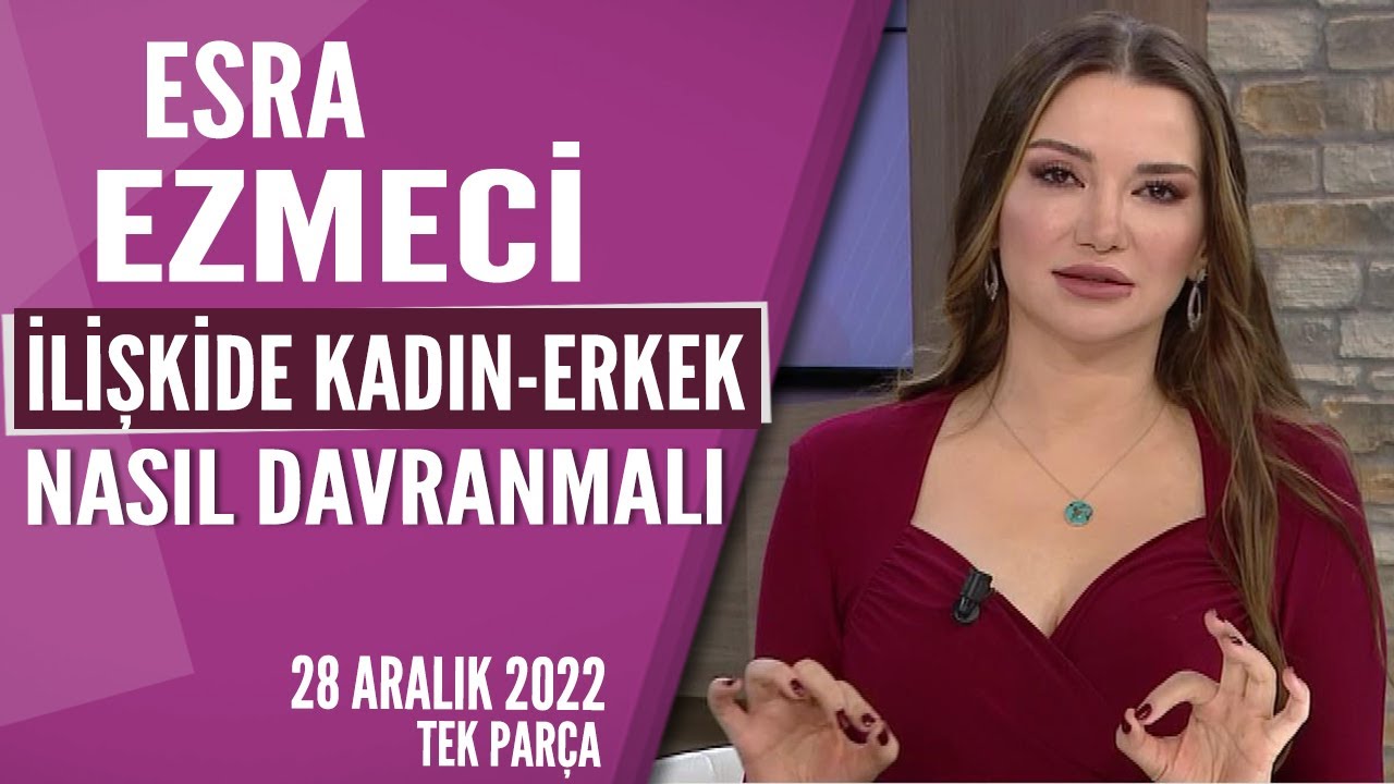İlişkide Kadın Erkek nasıl davranmalı? Esra Ezmeci Hayatta Her Şey Var 28 Aralık 2022
