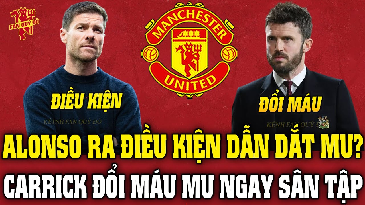 Tin MU Tối 20/1: ALONSO RA ĐIỀU KIỆN DẪN DẮT MU? CARRICK ĐỔI MÁU MU NGAY SÂN TẬP