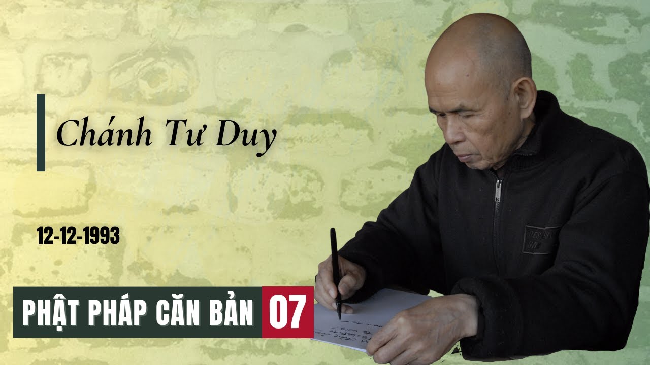 Chánh Tư Duy [Phật Pháp Căn Bản 07] | TS Thích Nhất Hạnh(12-12-1993, Xóm Thượng, Làng Mai)