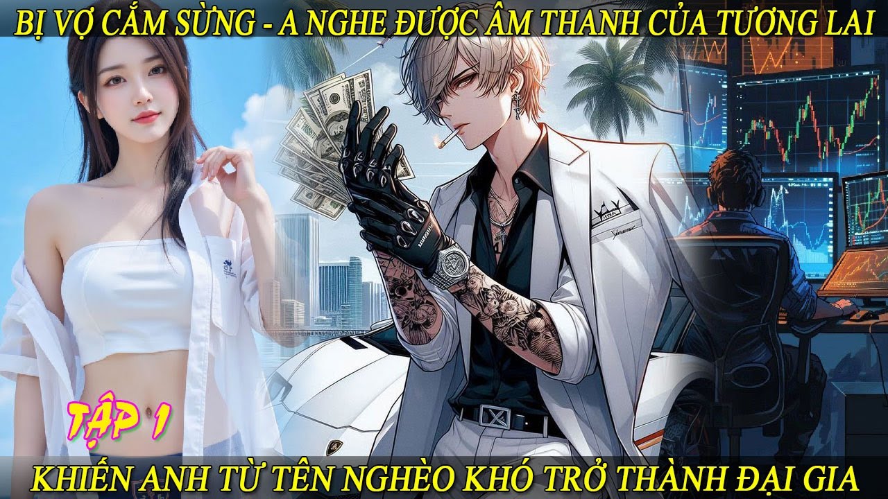 Tập 1 Bị Vợ Cắm Sừng, A Nghe Được Âm Thanh Của Tương Lai Khiến A Từ Tên Nghèo Khó Trở Thành Đại Gia