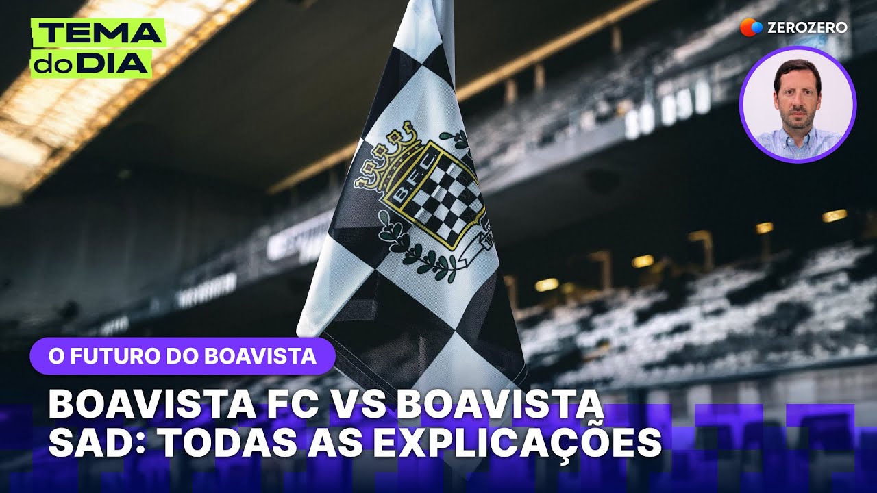 Boavista FC vs Boavista SAD: todas as explicações | TEMA DO DIA