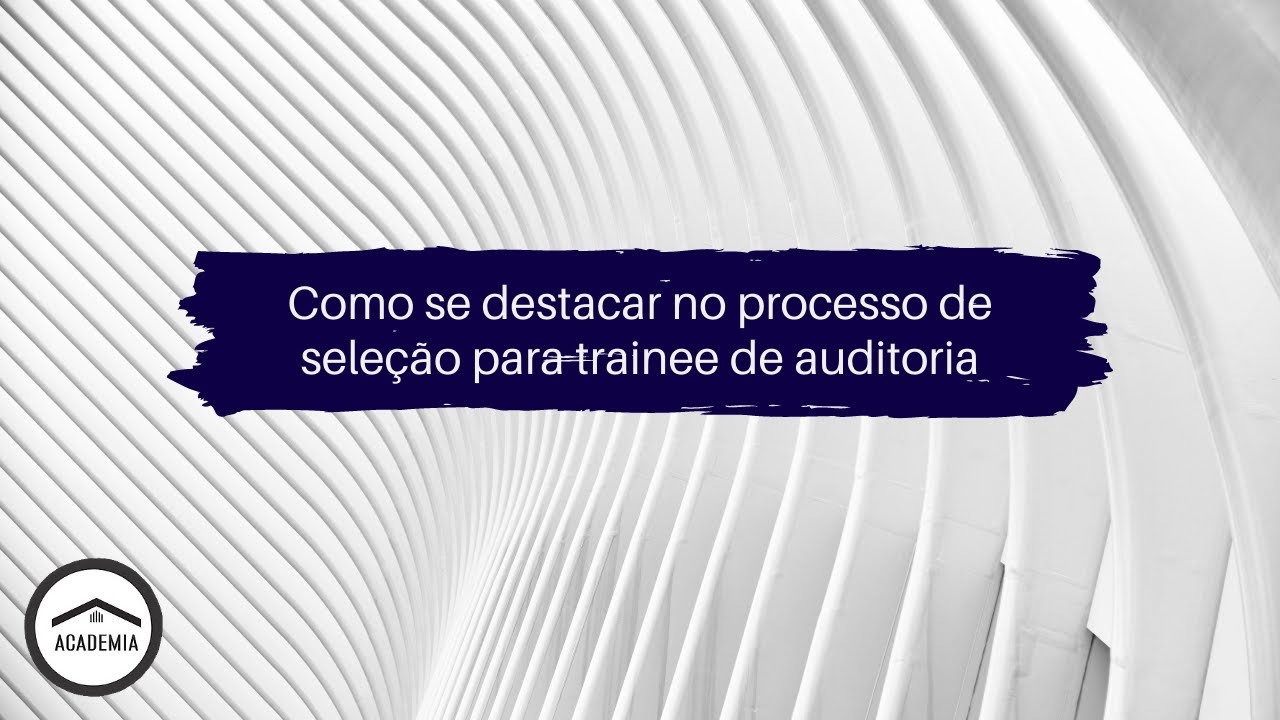 Como se destacar no processo de seleção para trainee de auditoria