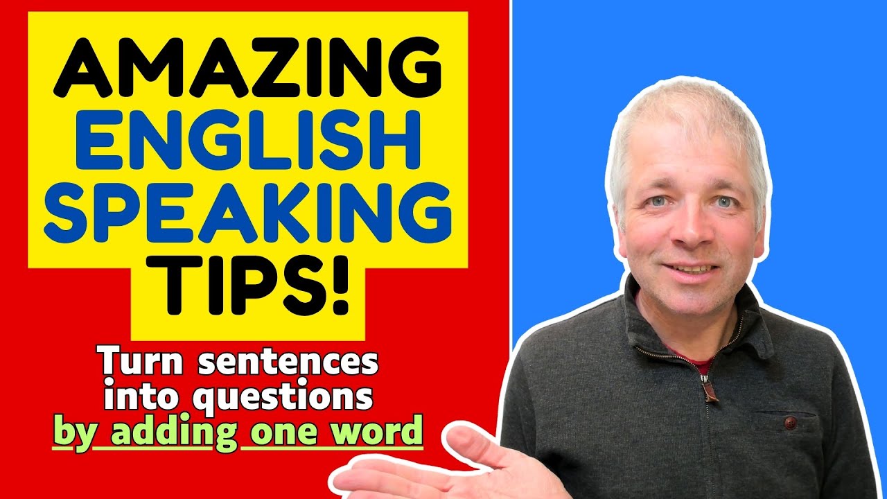 Amazing English Speaking Tips: Turn sentences into questions with one word