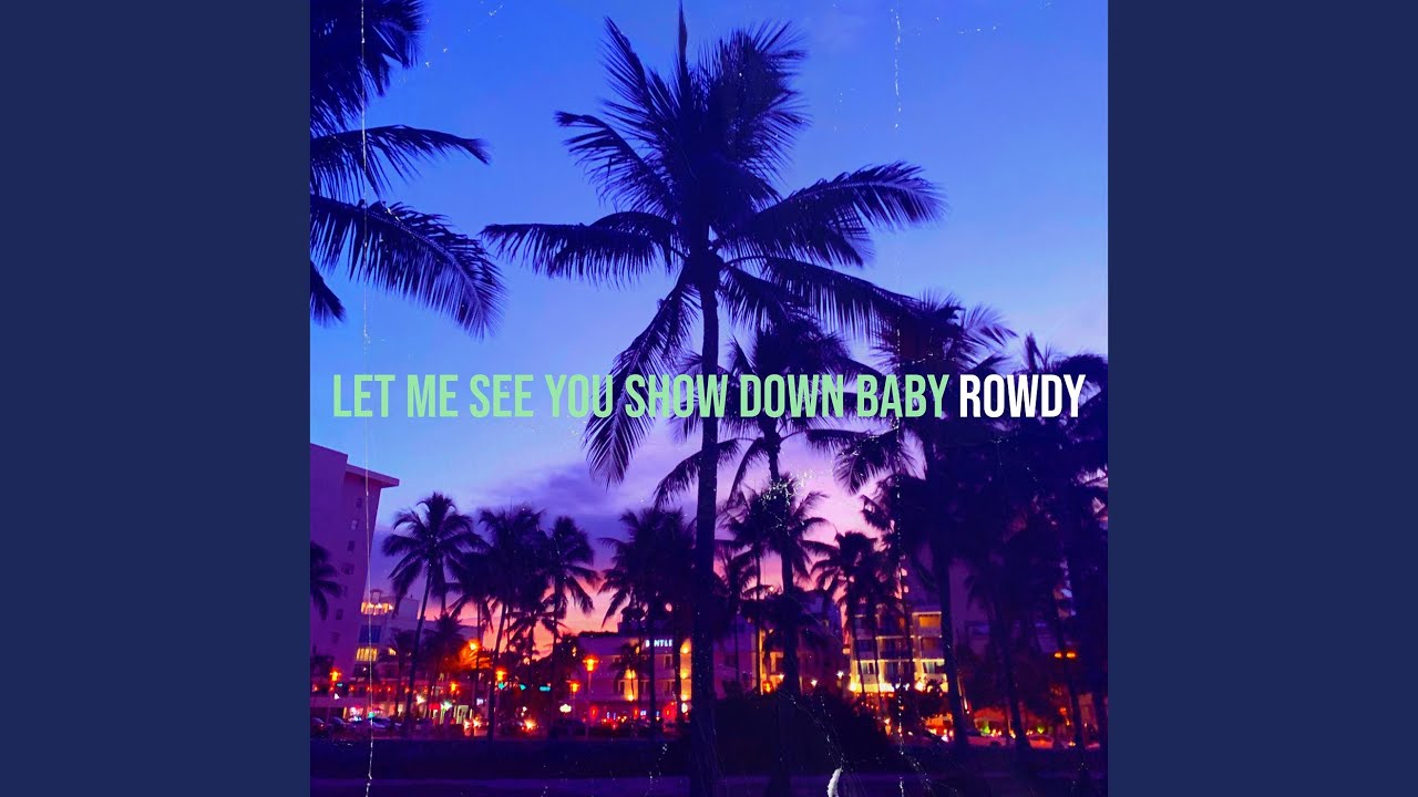 Let Me See You Show Down Baby
