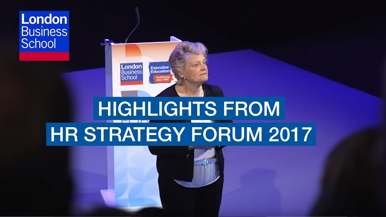 HR Strategy Forum 2017 Highlights | London Business School