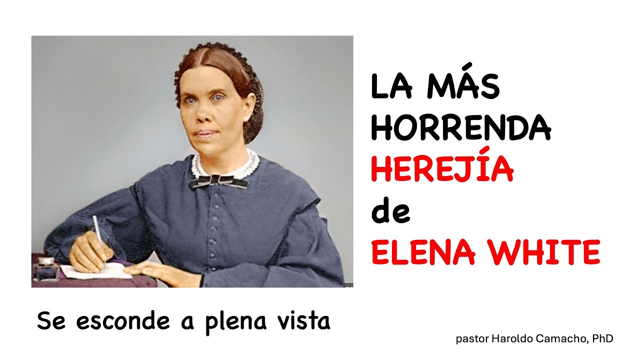 LA MÁS HORRENDA HEREJÍA DE ELENA WHITE: 