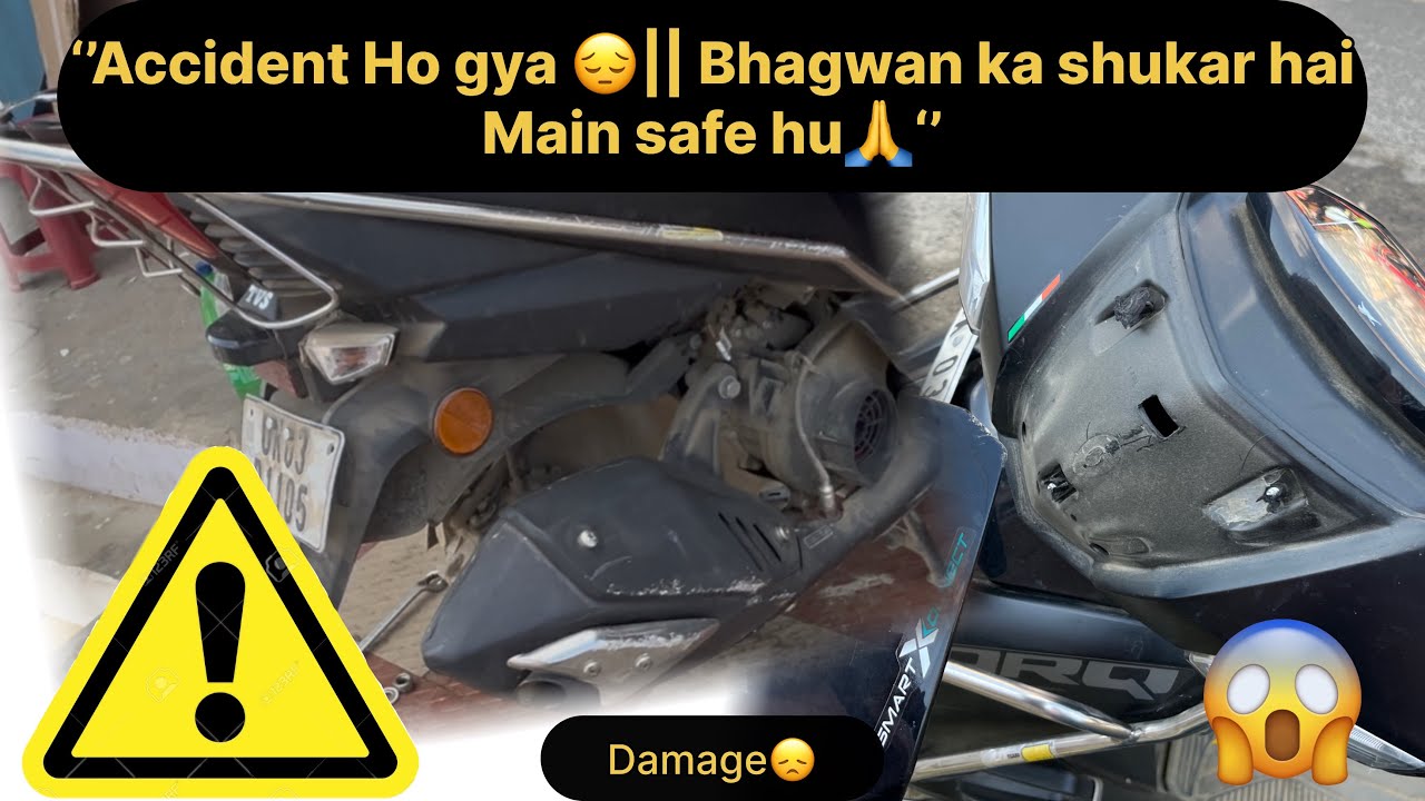 ‘’Accident ho gya😞|| Bhagwan ka shukar hai main safe hu🙏’’