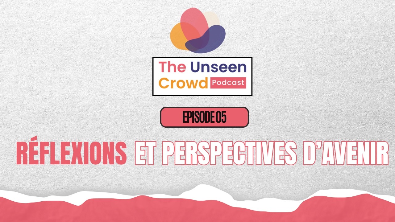 Épisode 5 : Réflexions et Perspectives d’avenir