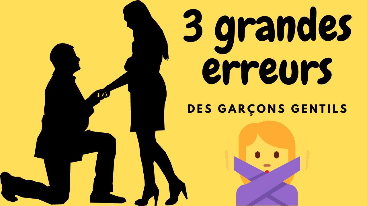 3 ERREURS des garçons gentils qui font FUIR les filles