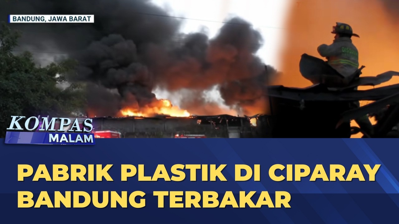 Pabrik Plastik di Ciparay Bandung Terbakar, Tidak Ada Korban Jiwa | KOMPAS MALAM