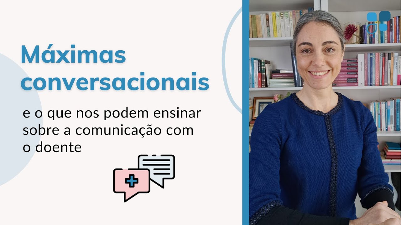 As 4 Máximas Conversacionais de Grice: como melhorar a comunicação com doentes, família e público