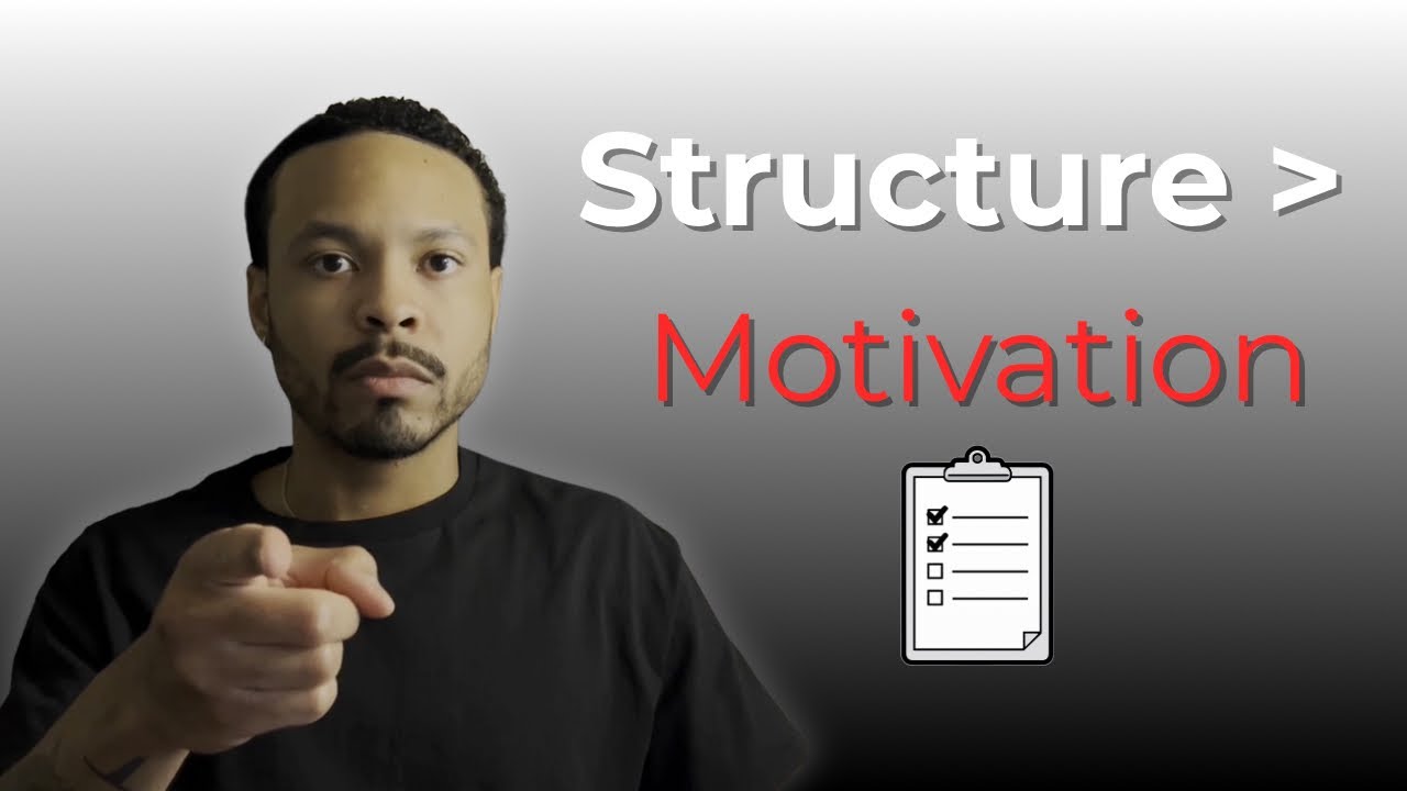 you don't need motivation, you need structure