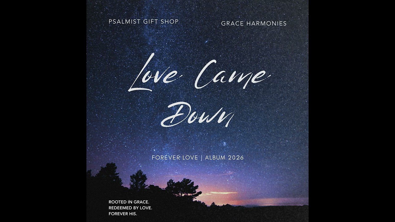 Love Came Down - Psalmist Gift Shop | Grace Harmonies (Forever Love Album)