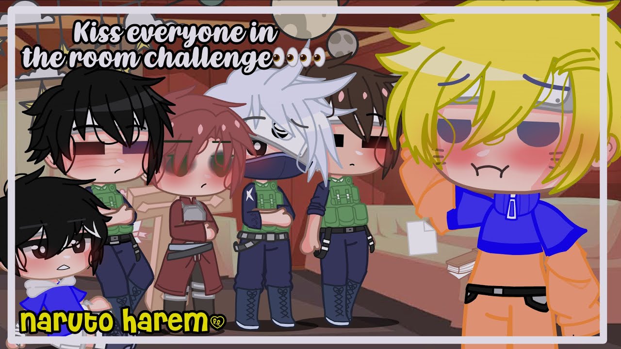 Kiss everyone in the room! || Naruto harem || ships and more👀 || sxfia ! || repost omfg-