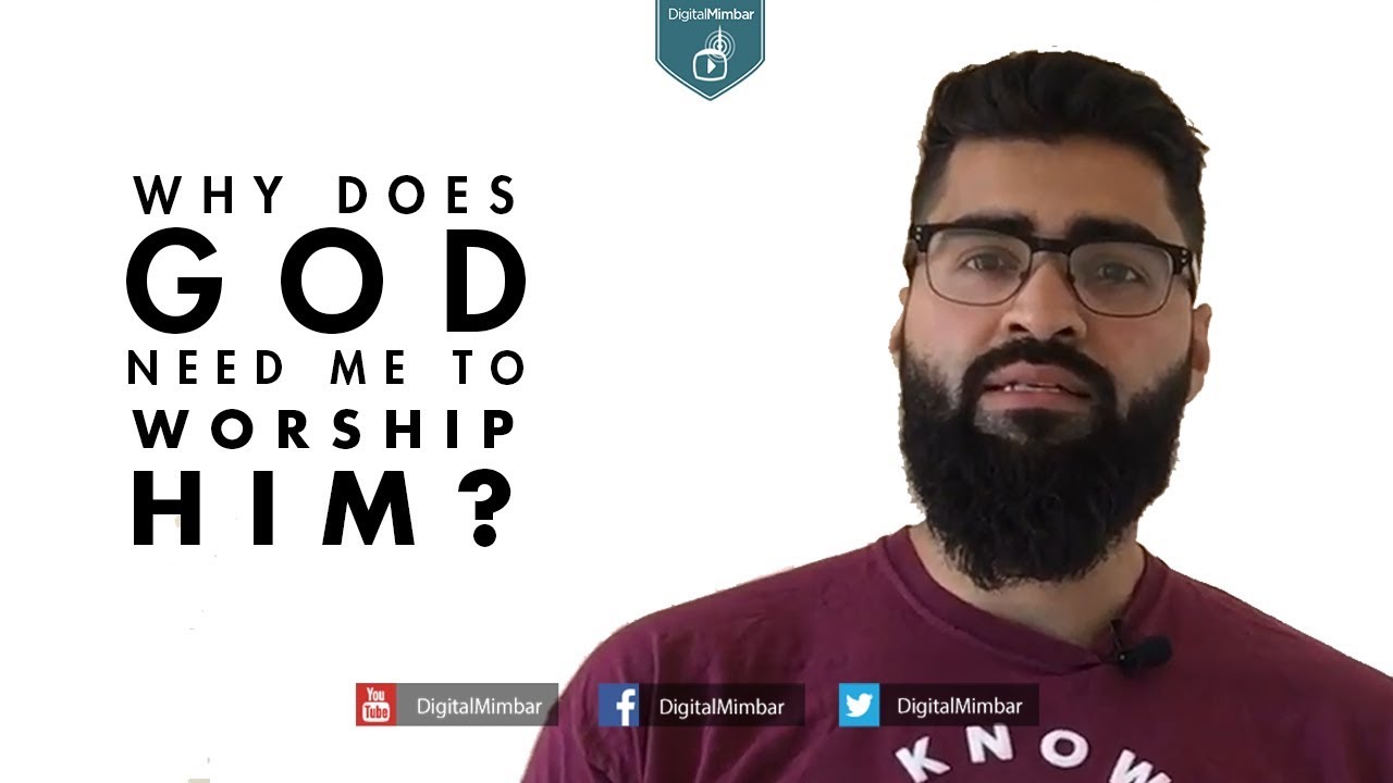 Why does God need me to Worship him? - Imran Hussein