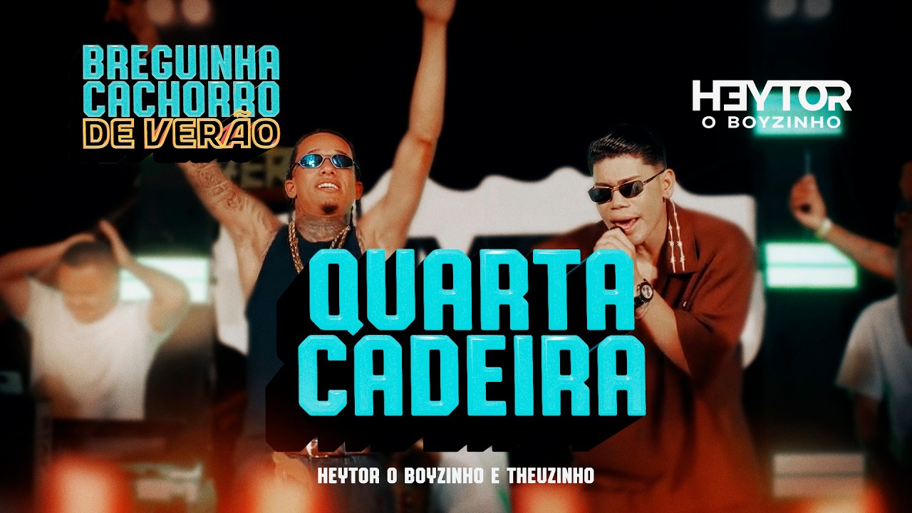 QUARTA CADEIRA - Heytor O Boyzinho e Theuzinho (Breguinha Cachorro de Verão)