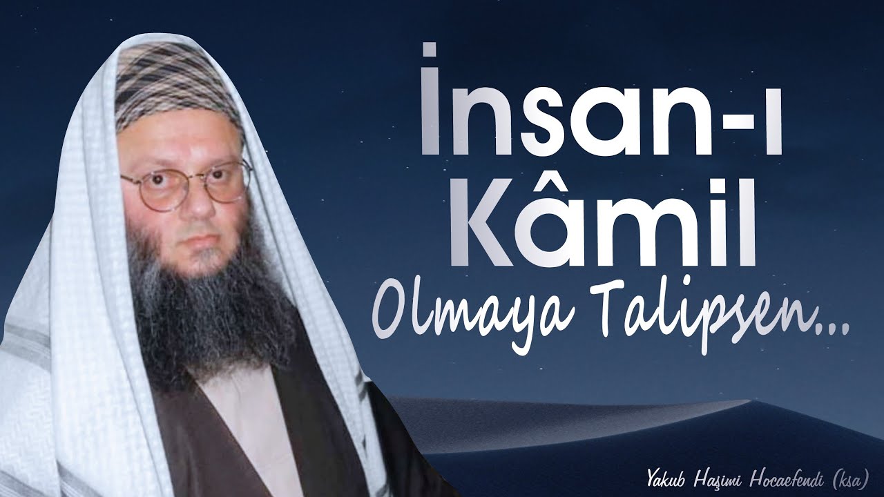 Namaz, Oruç, Hac ile Sanma Biter İşin | İnsan-ı Kamil | Yakub Haşimi Hocaefendi (ksa)