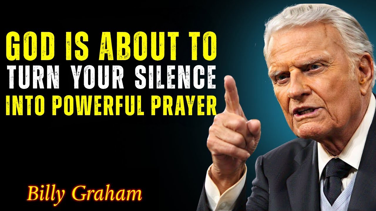 Turn Your Silence Into a Prayer That Moves Mountains - Billy Graham