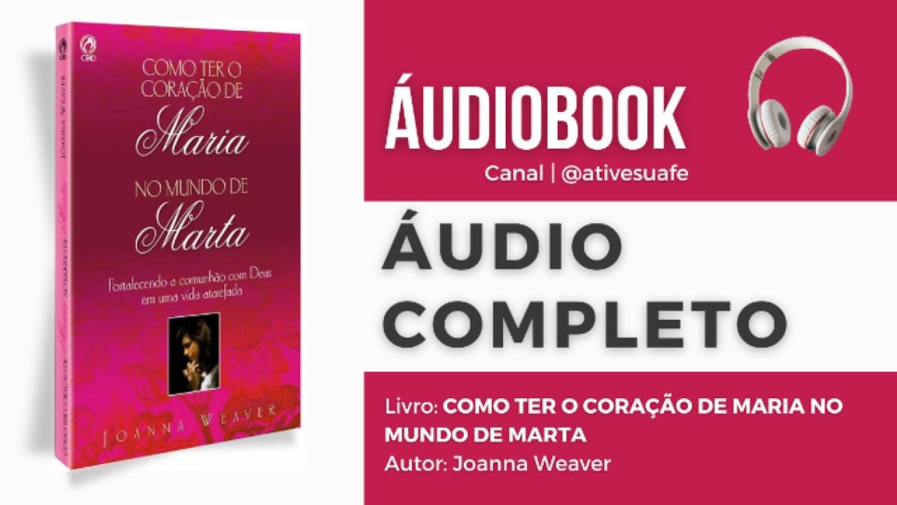 AUDIOBOOK | COMO TER O CORAÇÃO DE MARIA NO MUNDO DE MARTA - COMPLETO #CoraçãoDeMaria, #MundoDeMarta