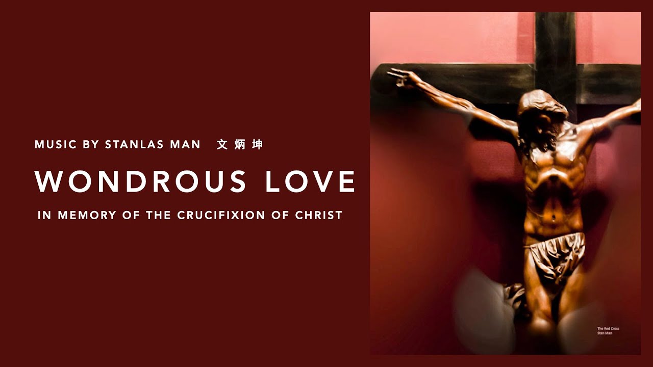 Wondrous Love (2025 ReMixed MV); Music by: Stanlas Man 文 炳 坤