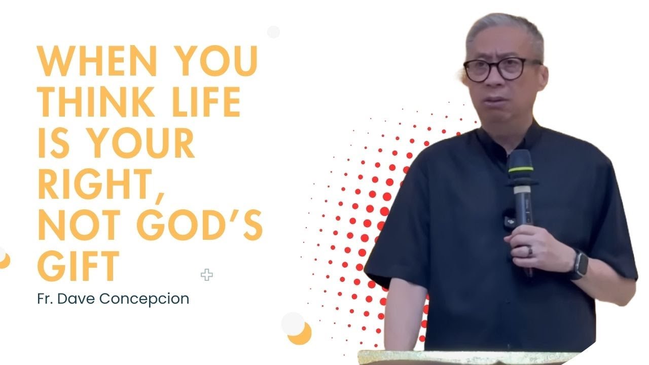 Fr. Dave Concepcion || When You Think Life Is Your Right, Not God’s Gift