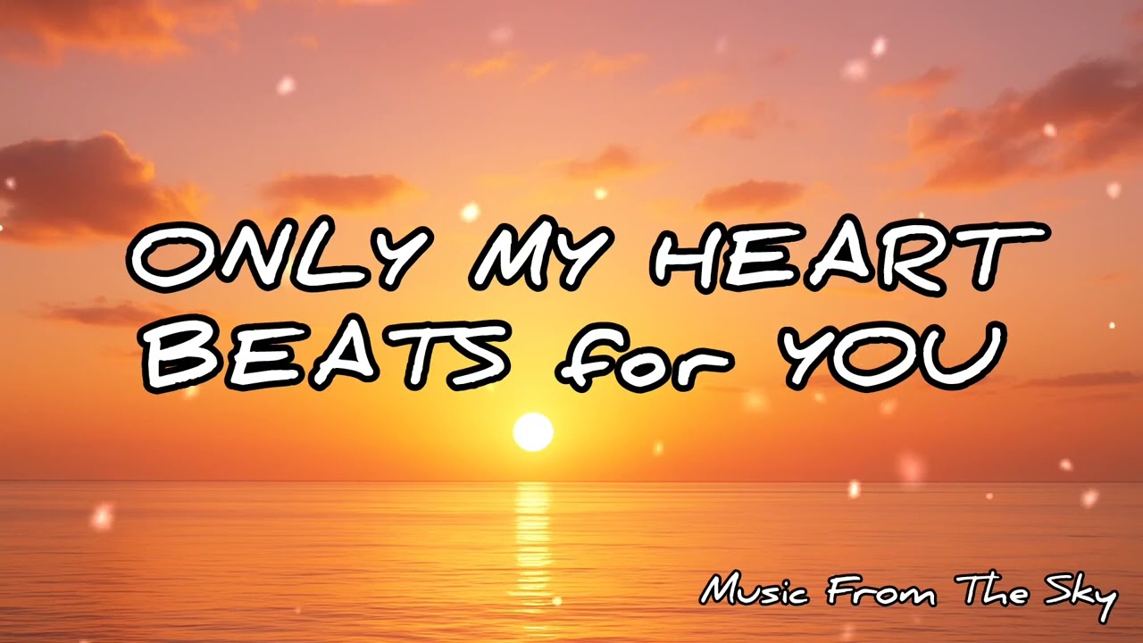 Only My Heart Beats for You - Best Romantic Love Song [Music From The Sky]