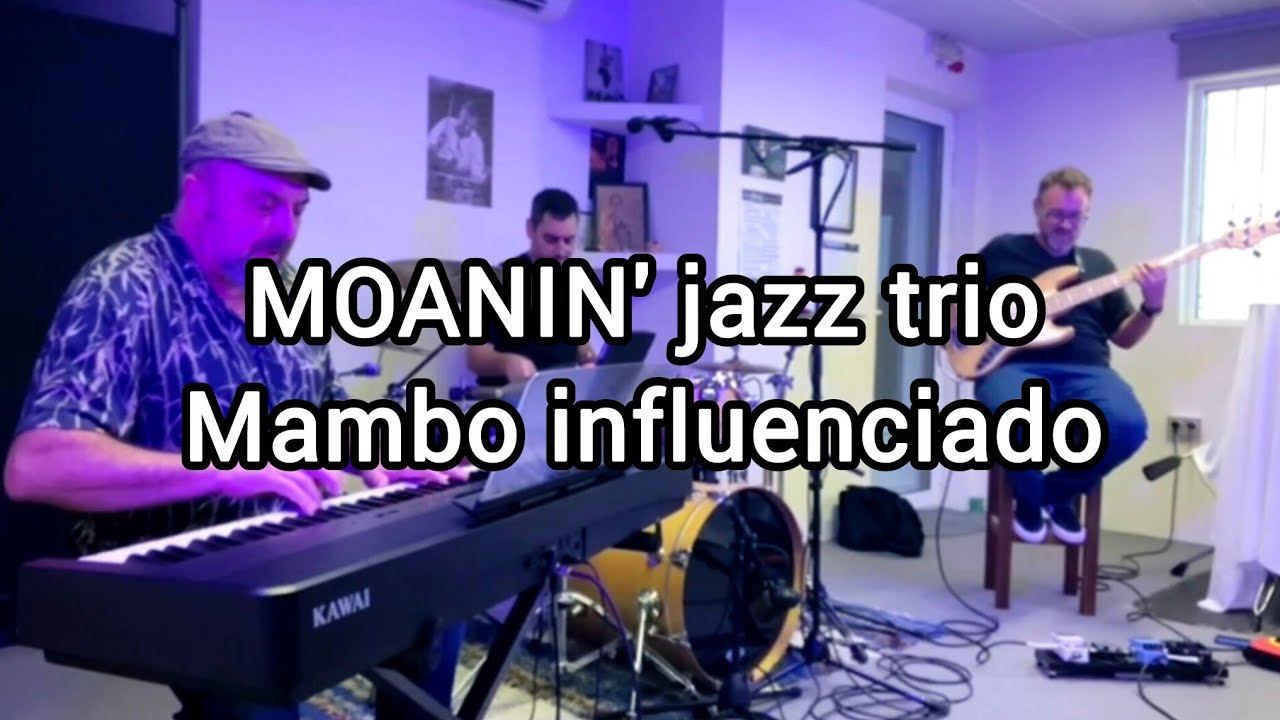Moanin' jazz trio - Mambo influenciado (Chucho Valdés)