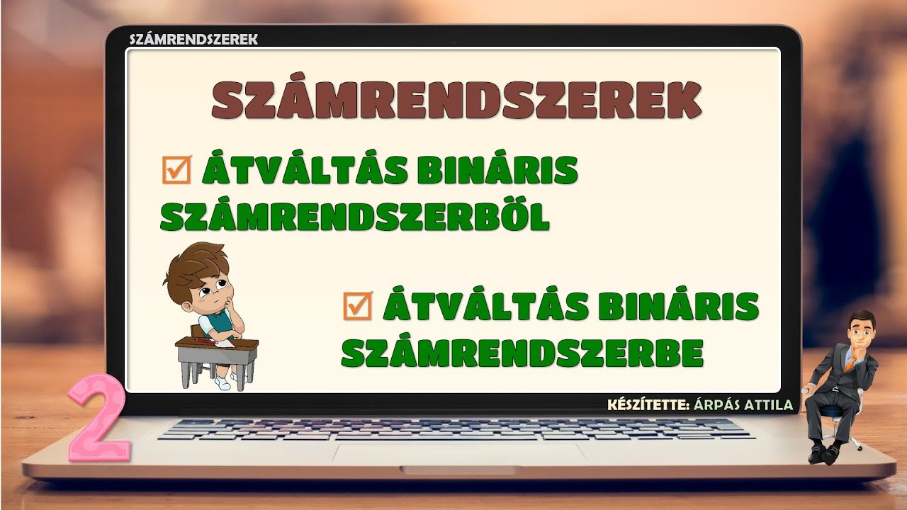 3) SZÁMRENDSZEREK: ÁTVÁLTÁS BINÁRIS SZÁMRENDSZERBŐL ILLETVE BINÁRIS SZÁMRENDSZERBE