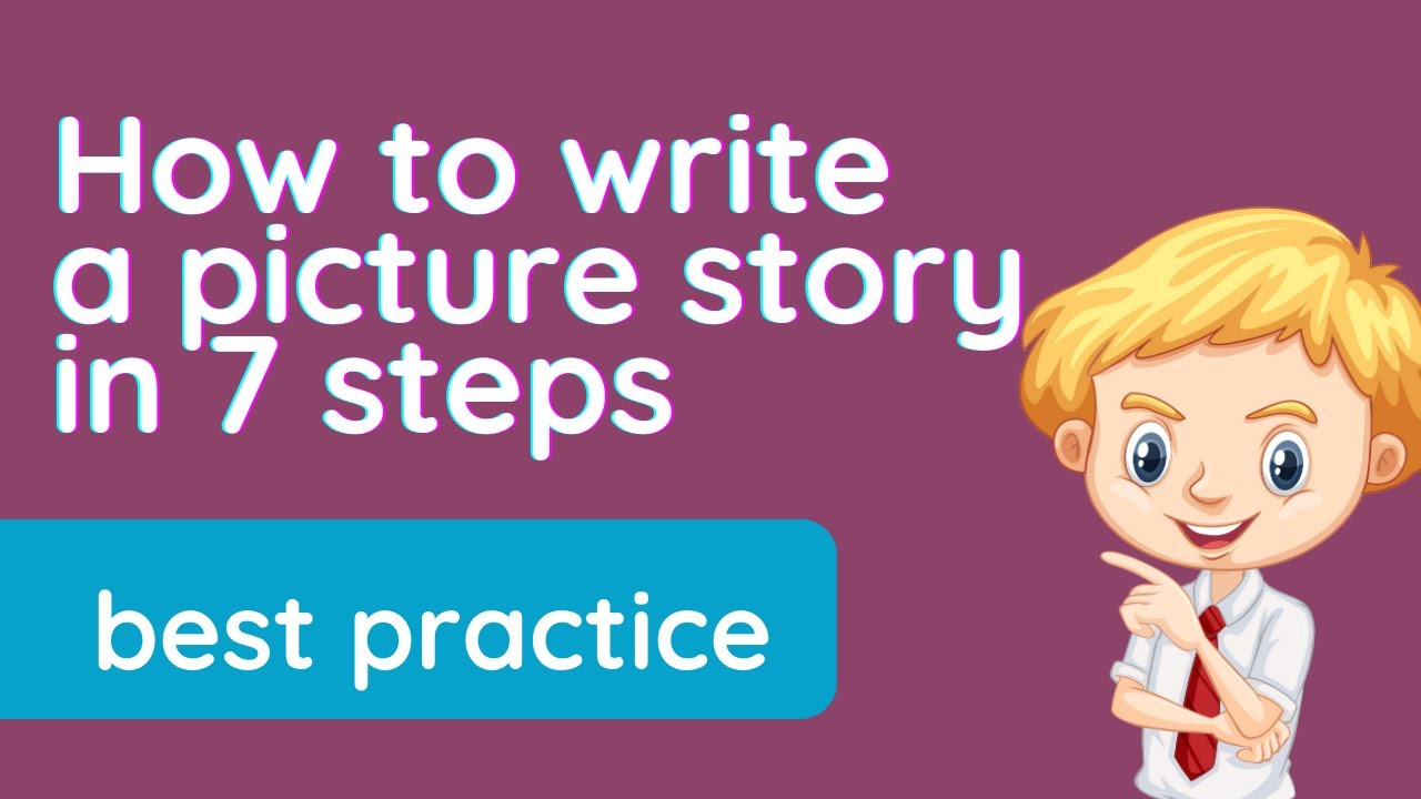 🛑 How to write a picture story - 7 steps